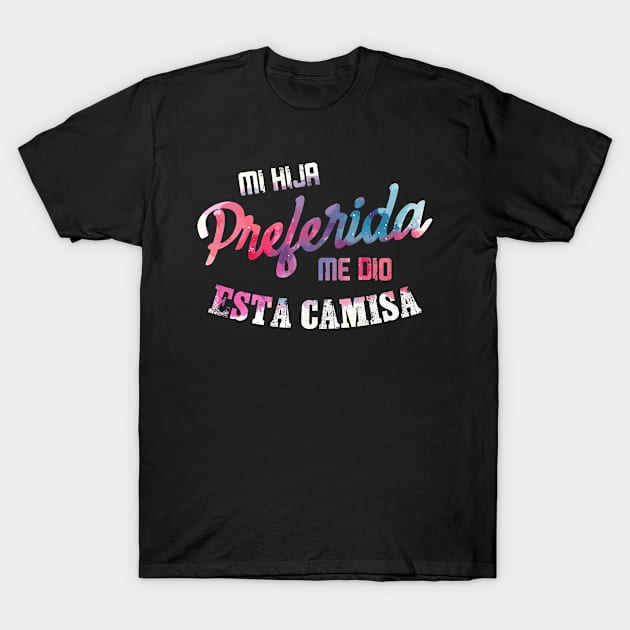 Mi Hija Preferida Me Dio Esta Camisa - Funny Spanish T-Shirt by Zone32